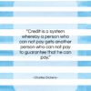 Charles Dickens quote: “Credit is a system whereby a person…”- at QuotesQuotesQuotes.com
