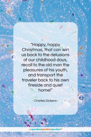 Charles Dickens quote: “Happy, happy Christmas, that can win us…”- at QuotesQuotesQuotes.com