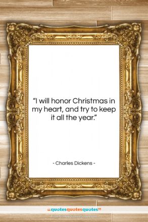 Charles Dickens quote: “I will honor Christmas in my heart,…”- at QuotesQuotesQuotes.com