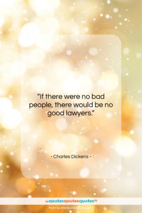 Charles Dickens quote: “If there were no bad people, there…”- at QuotesQuotesQuotes.com