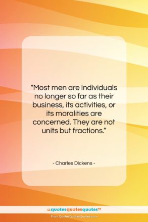 Charles Dickens quote: “Most men are individuals no longer so…”- at QuotesQuotesQuotes.com