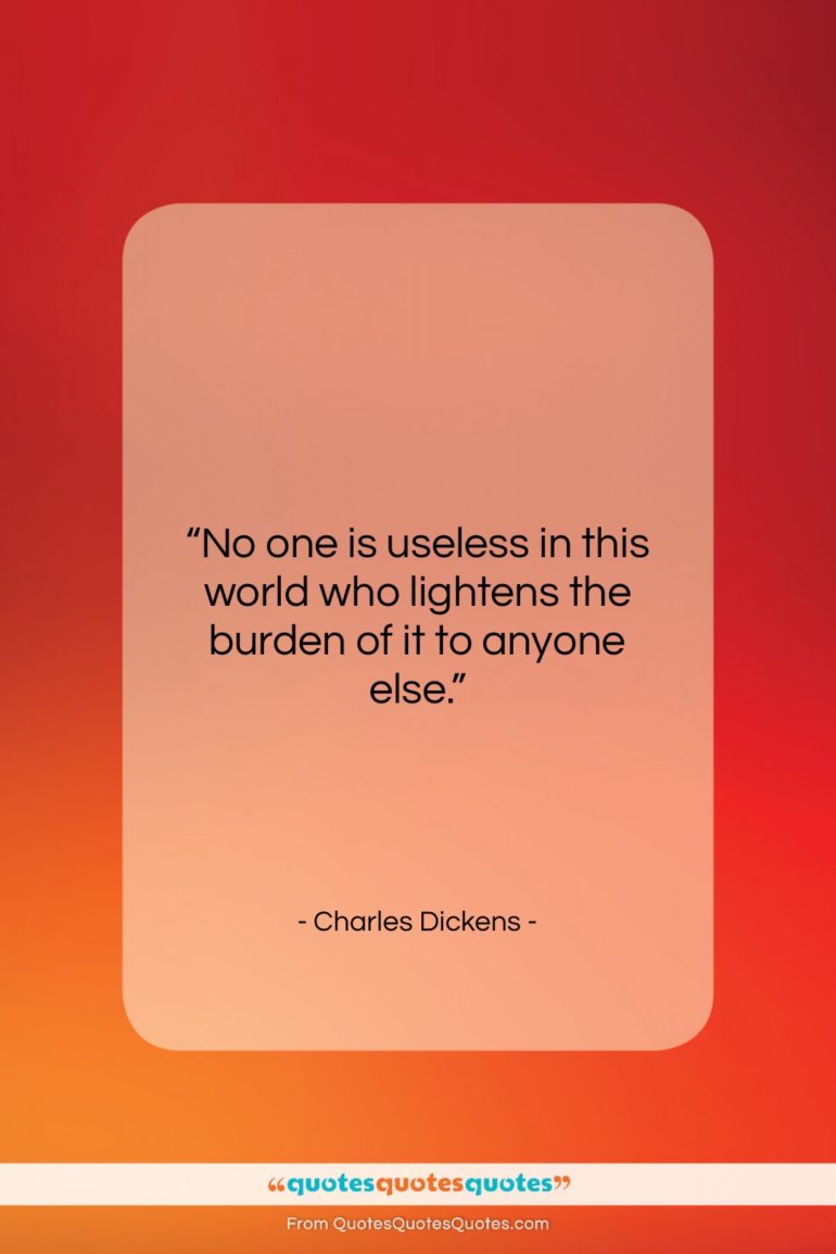 Charles Dickens quote: “No one is useless in this world…”- at QuotesQuotesQuotes.com