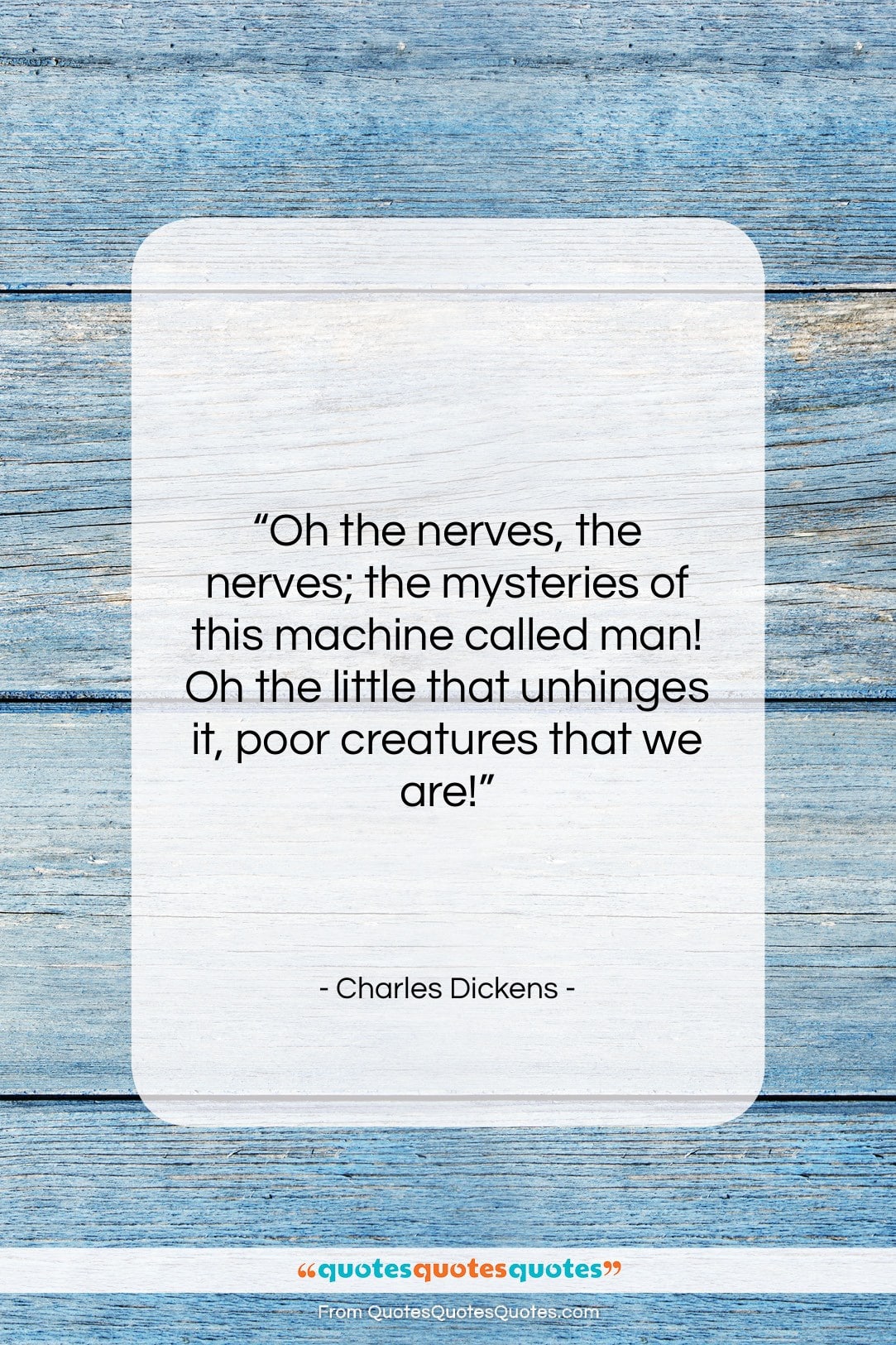 Charles Dickens quote: “Oh the nerves, the nerves; the mysteries…”- at QuotesQuotesQuotes.com