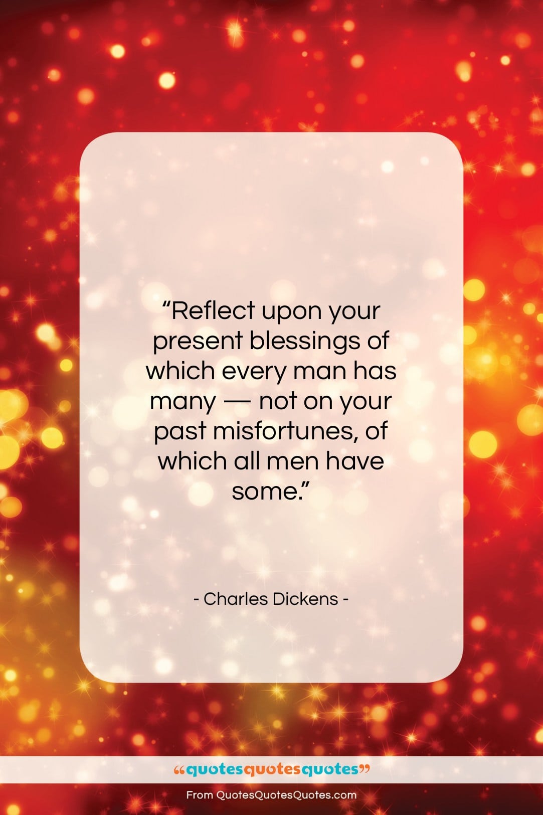 Charles Dickens quote: “Reflect upon your present blessings of which…”- at QuotesQuotesQuotes.com
