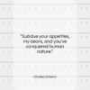Charles Dickens quote: “Subdue your appetites, my dears, and you’ve…”- at QuotesQuotesQuotes.com