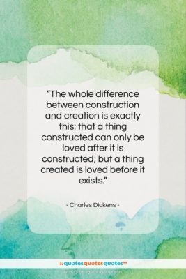 Charles Dickens quote: “The whole difference between construction and creation…”- at QuotesQuotesQuotes.com