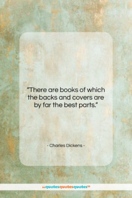 Charles Dickens quote: “There are books of which the backs…”- at QuotesQuotesQuotes.com