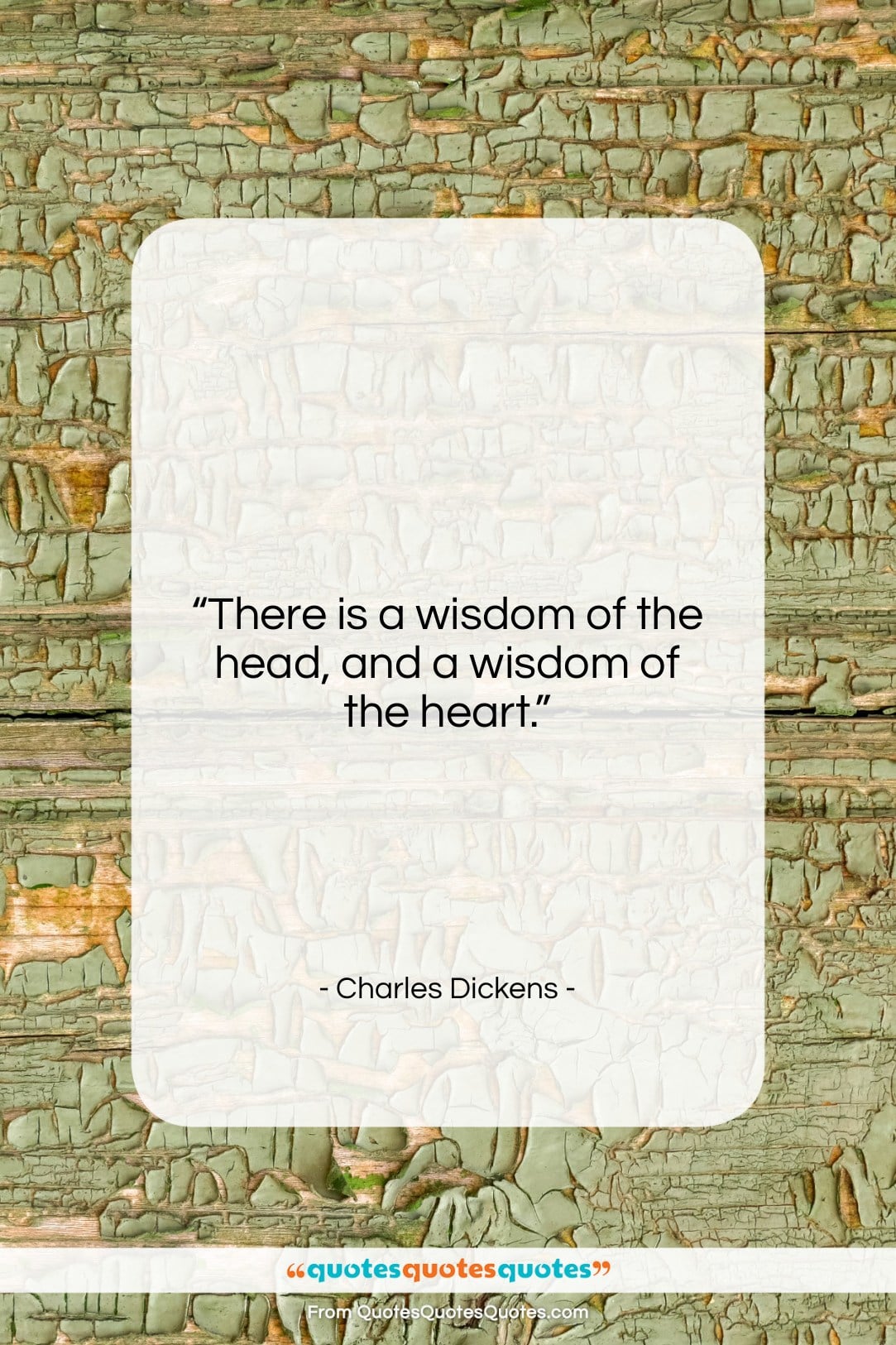 Charles Dickens quote: “There is a wisdom of the head,…”- at QuotesQuotesQuotes.com