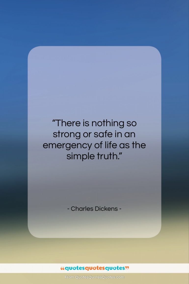 Charles Dickens quote: “There is nothing so strong or safe…”- at QuotesQuotesQuotes.com