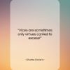 Charles Dickens quote: “Vices are sometimes only virtues carried to…”- at QuotesQuotesQuotes.com