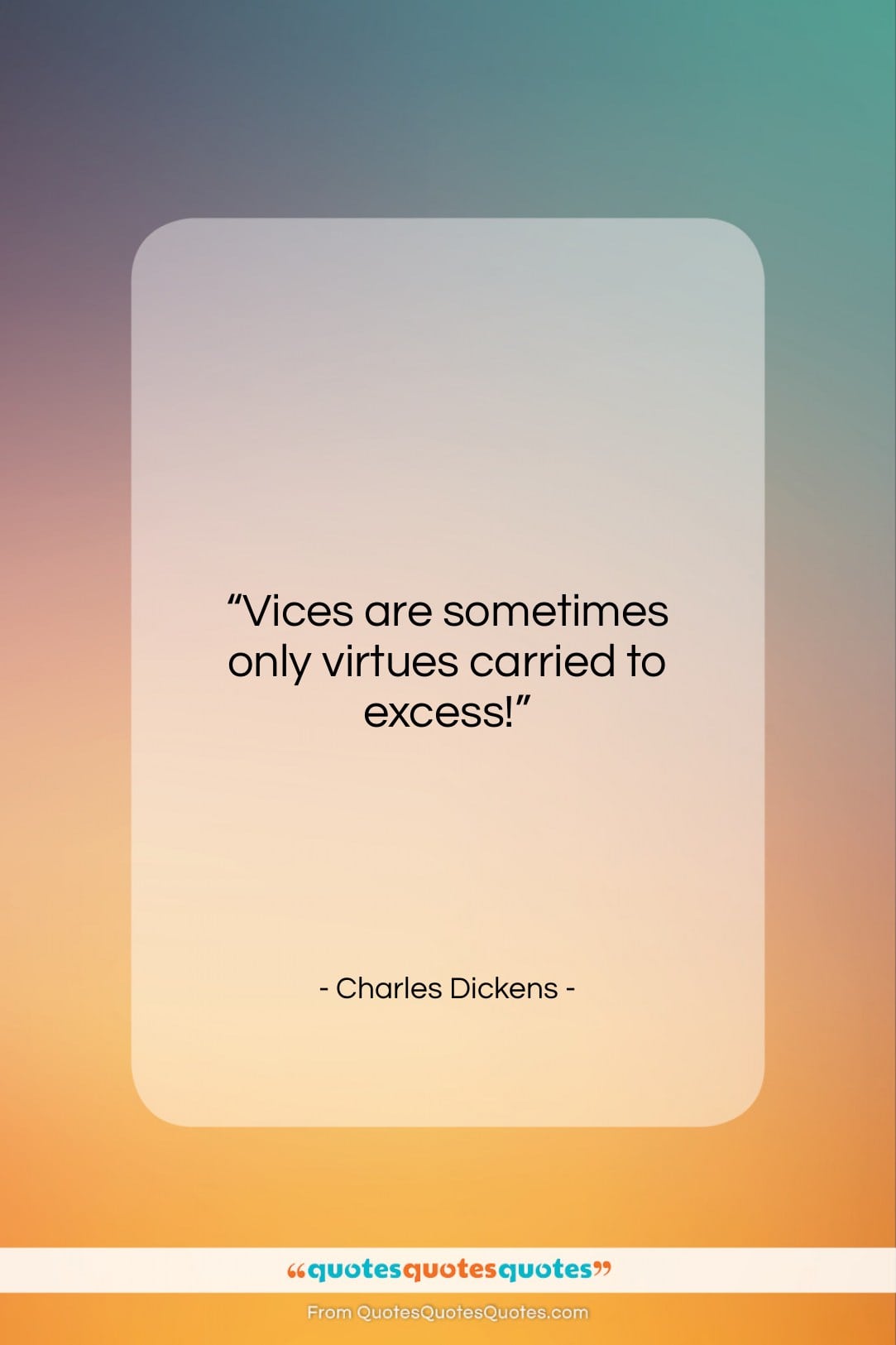 Charles Dickens quote: “Vices are sometimes only virtues carried to…”- at QuotesQuotesQuotes.com