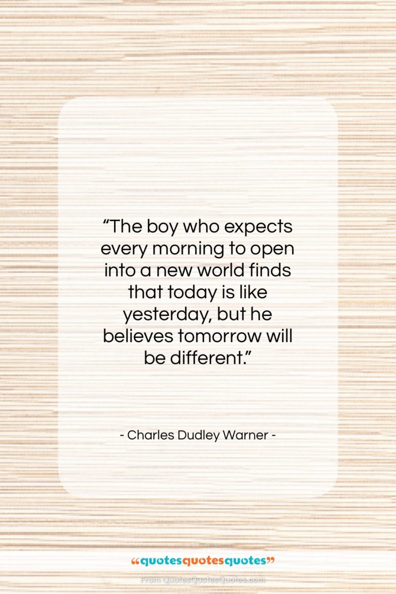 Charles Dudley Warner quote: “The boy who expects every morning to…”- at QuotesQuotesQuotes.com