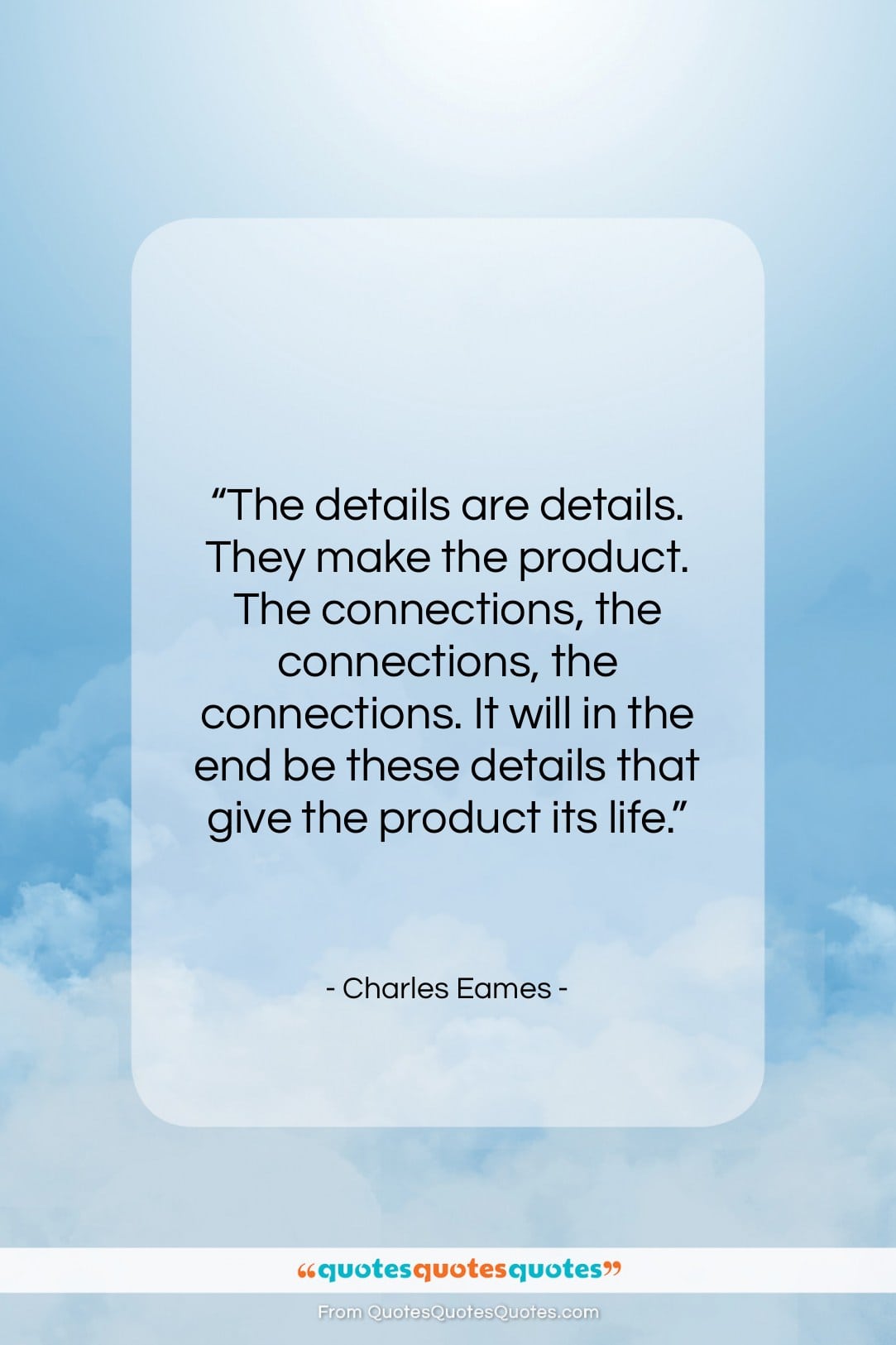 Charles Eames quote: “The details are details. They make the…”- at QuotesQuotesQuotes.com
