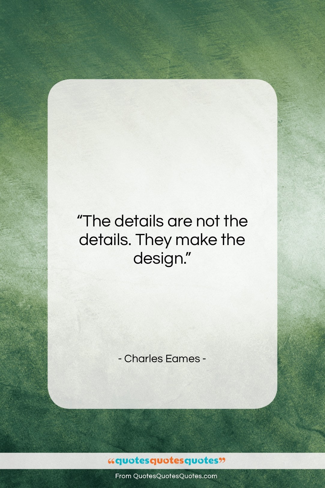 Charles Eames quote: “The details are not the details. They…”- at QuotesQuotesQuotes.com