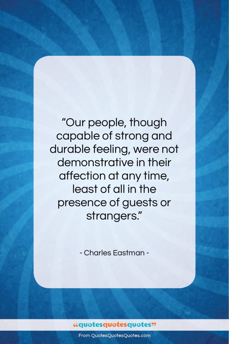 Charles Eastman quote: “Our people, though capable of strong and…”- at QuotesQuotesQuotes.com