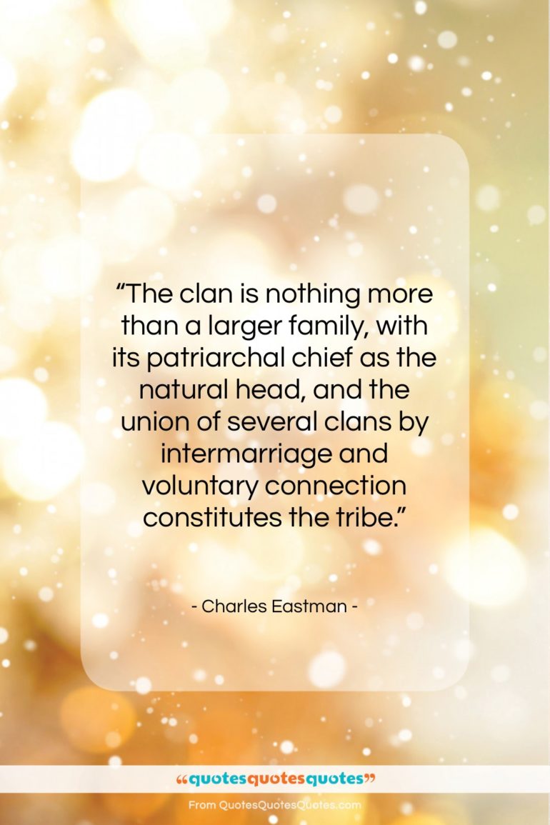 Charles Eastman quote: “The clan is nothing more than a…”- at QuotesQuotesQuotes.com