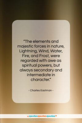 Charles Eastman quote: “The elements and majestic forces in nature,…”- at QuotesQuotesQuotes.com