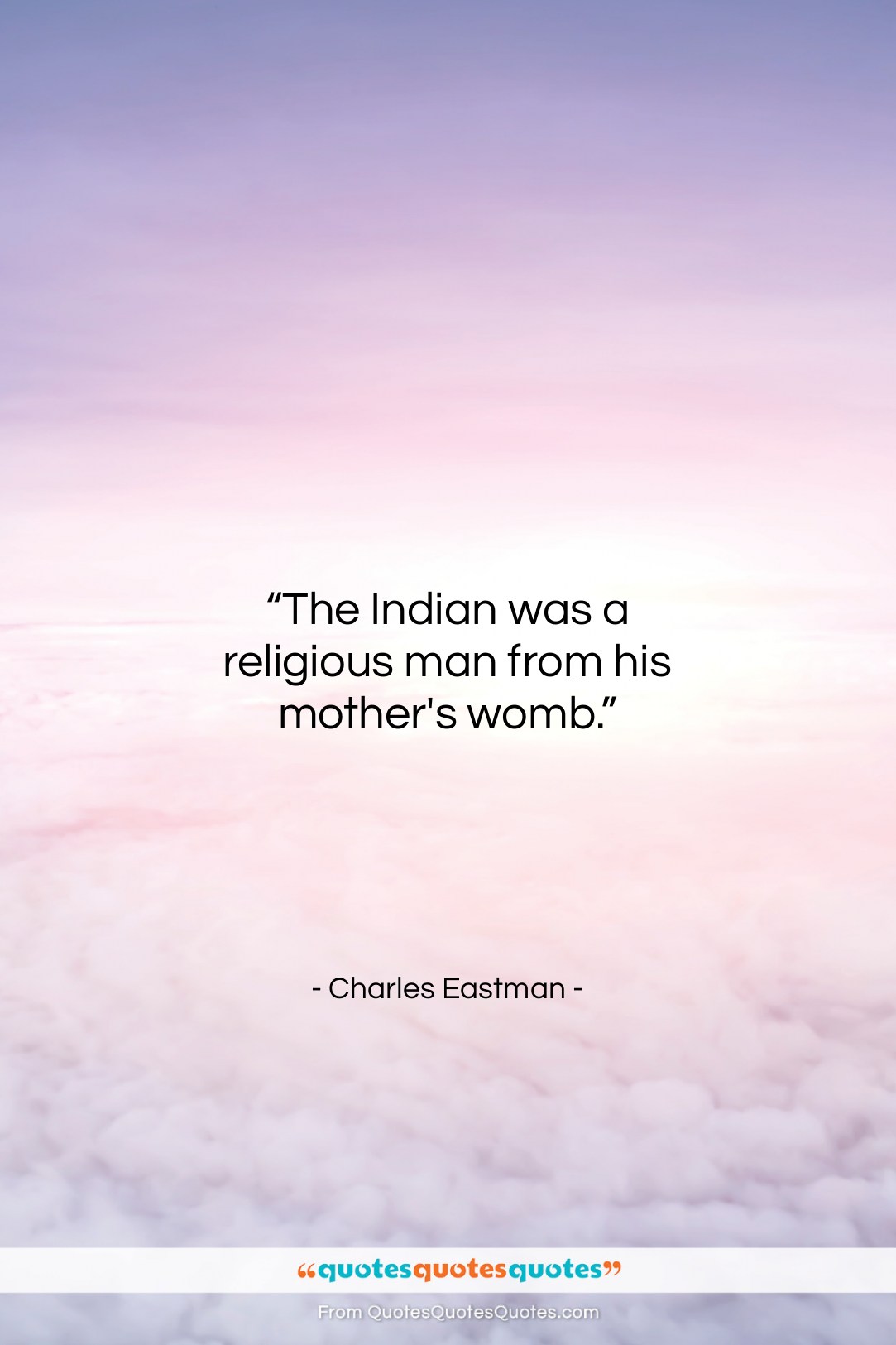 Charles Eastman quote: “The Indian was a religious man from…”- at QuotesQuotesQuotes.com