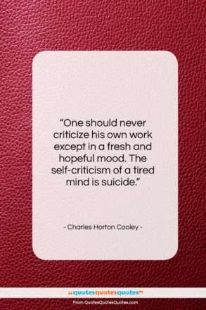 Charles Horton Cooley quote: “One should never criticize his own work…”- at QuotesQuotesQuotes.com
