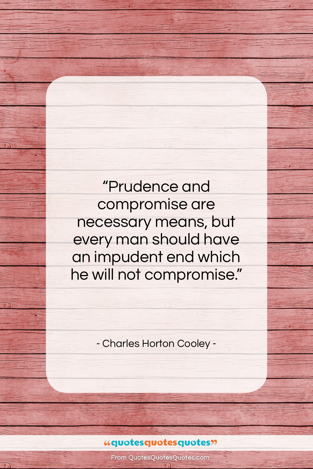 Charles Horton Cooley quote: “Prudence and compromise are necessary means, but…”- at QuotesQuotesQuotes.com