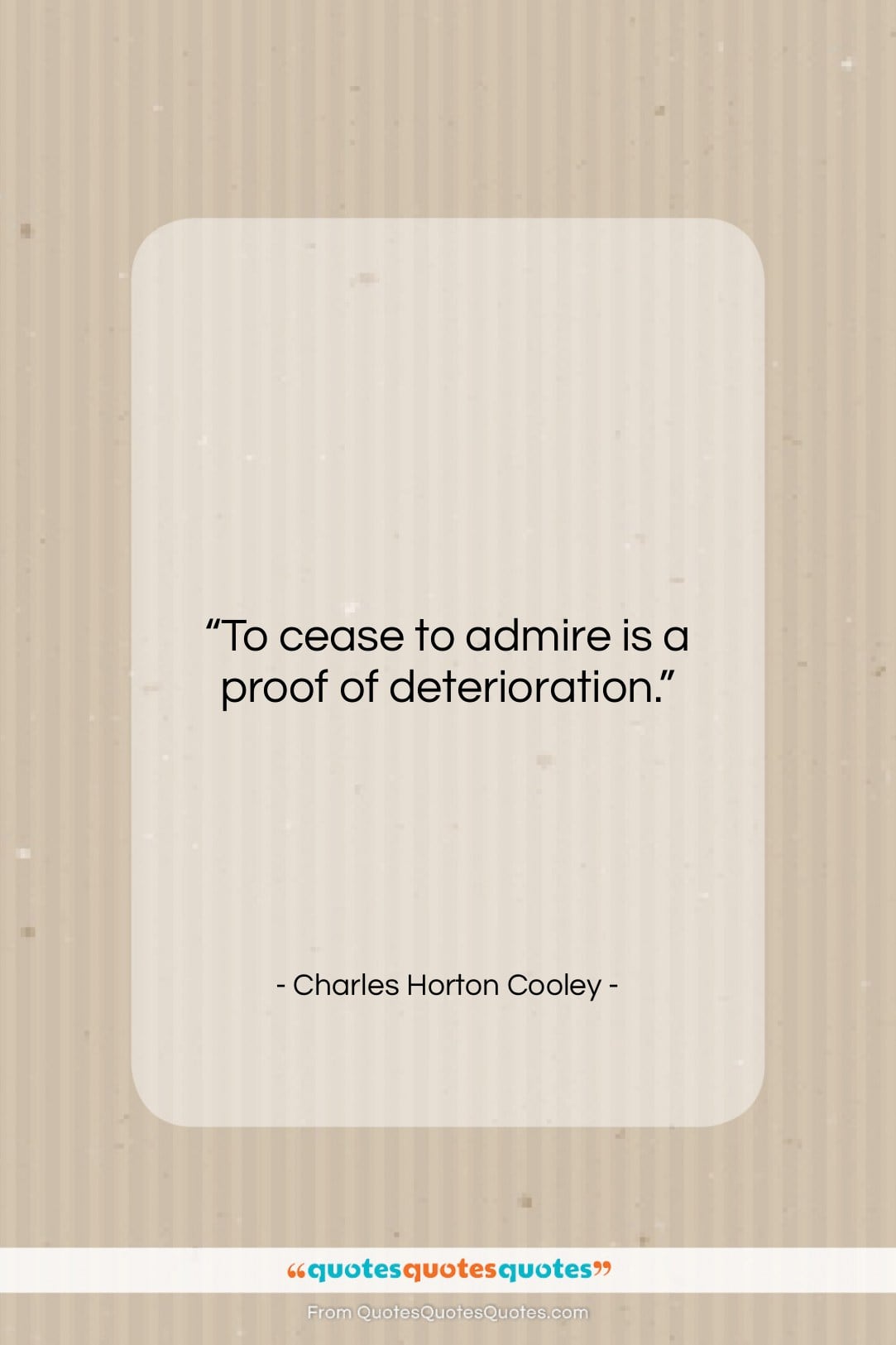 Charles Horton Cooley quote: “To cease to admire is a proof…”- at QuotesQuotesQuotes.com