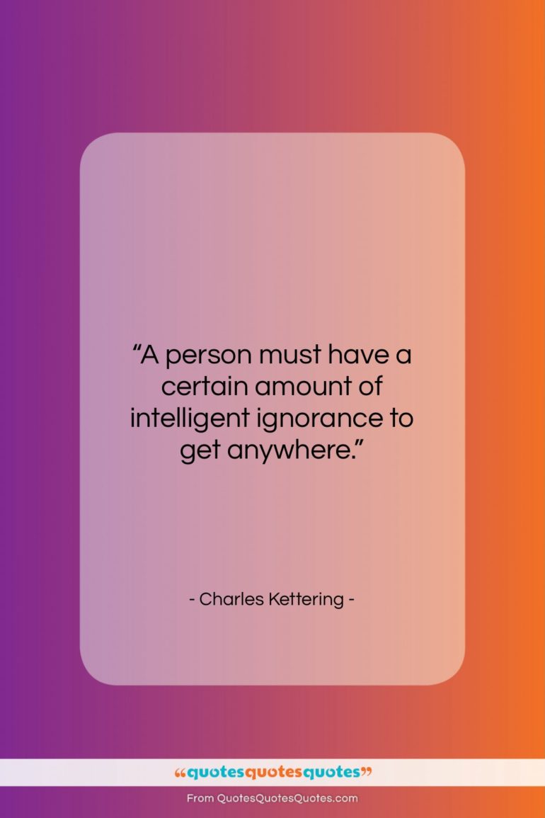 Charles Kettering quote: “A person must have a certain amount…”- at QuotesQuotesQuotes.com