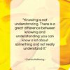 Charles Kettering quote: “Knowing is not understanding. There is a…”- at QuotesQuotesQuotes.com