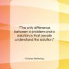Charles Kettering quote: “The only difference between a problem and…”- at QuotesQuotesQuotes.com