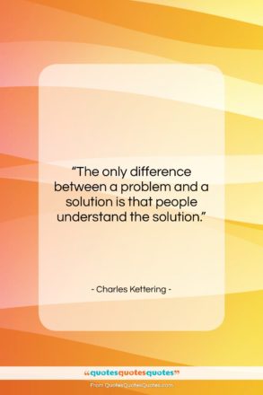 Charles Kettering quote: “The only difference between a problem and…”- at QuotesQuotesQuotes.com