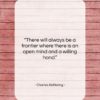 Charles Kettering quote: “There will always be a frontier where…”- at QuotesQuotesQuotes.com