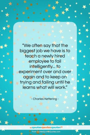 Charles Kettering quote: “We often say that the biggest job…”- at QuotesQuotesQuotes.com