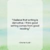 Charles Kuralt quote: “I believe that writing is derivative. I…”- at QuotesQuotesQuotes.com
