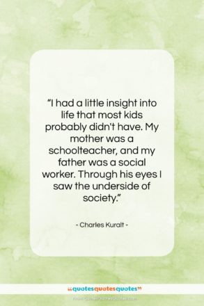 Charles Kuralt quote: “I had a little insight into life…”- at QuotesQuotesQuotes.com