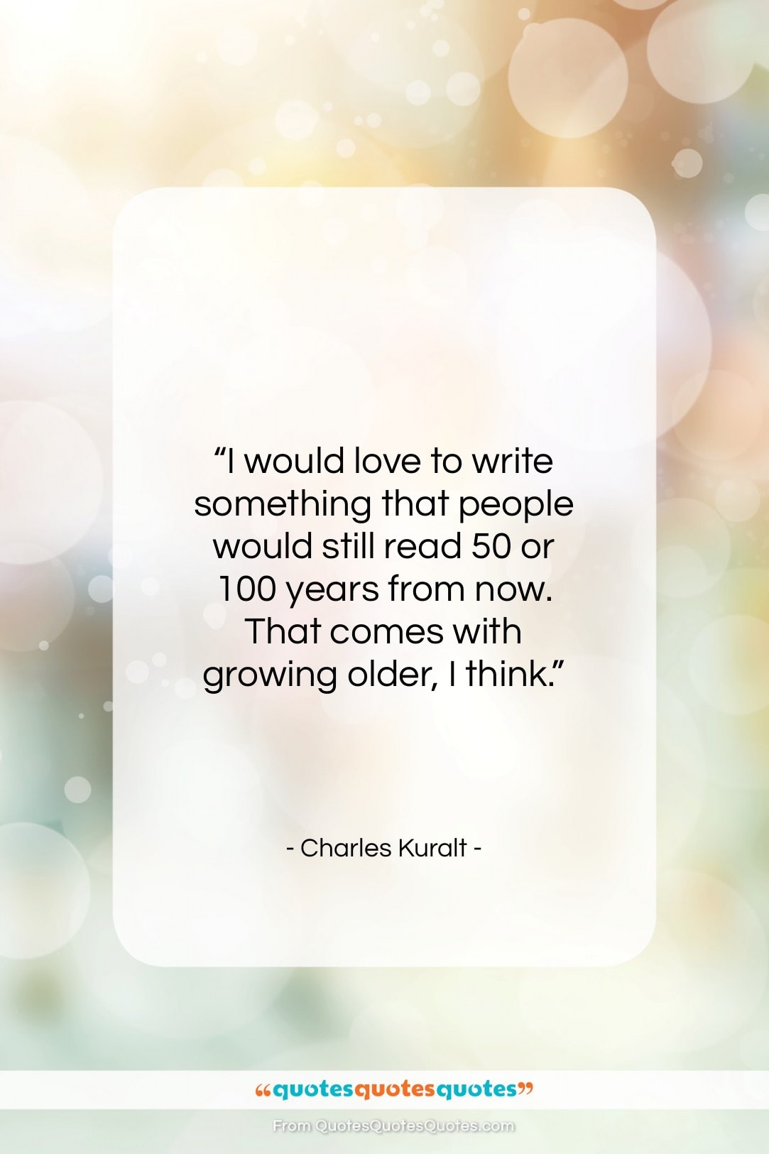 Charles Kuralt quote: “I would love to write something that…”- at QuotesQuotesQuotes.com