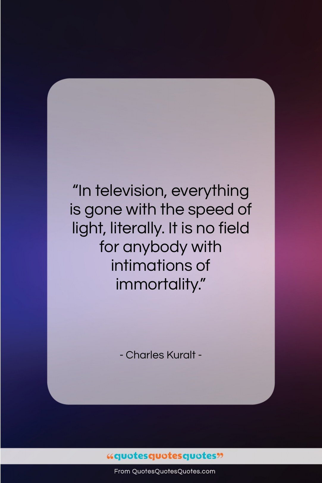 Charles Kuralt quote: “In television, everything is gone with the…”- at QuotesQuotesQuotes.com