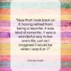 Charles Kuralt quote: “Now that I look back on it,…”- at QuotesQuotesQuotes.com