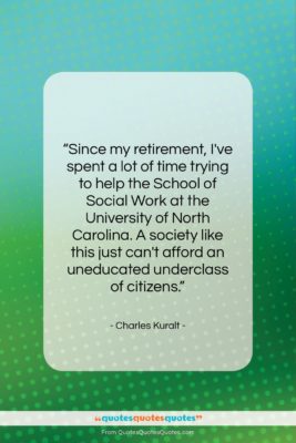 Charles Kuralt quote: “Since my retirement, I’ve spent a lot…”- at QuotesQuotesQuotes.com
