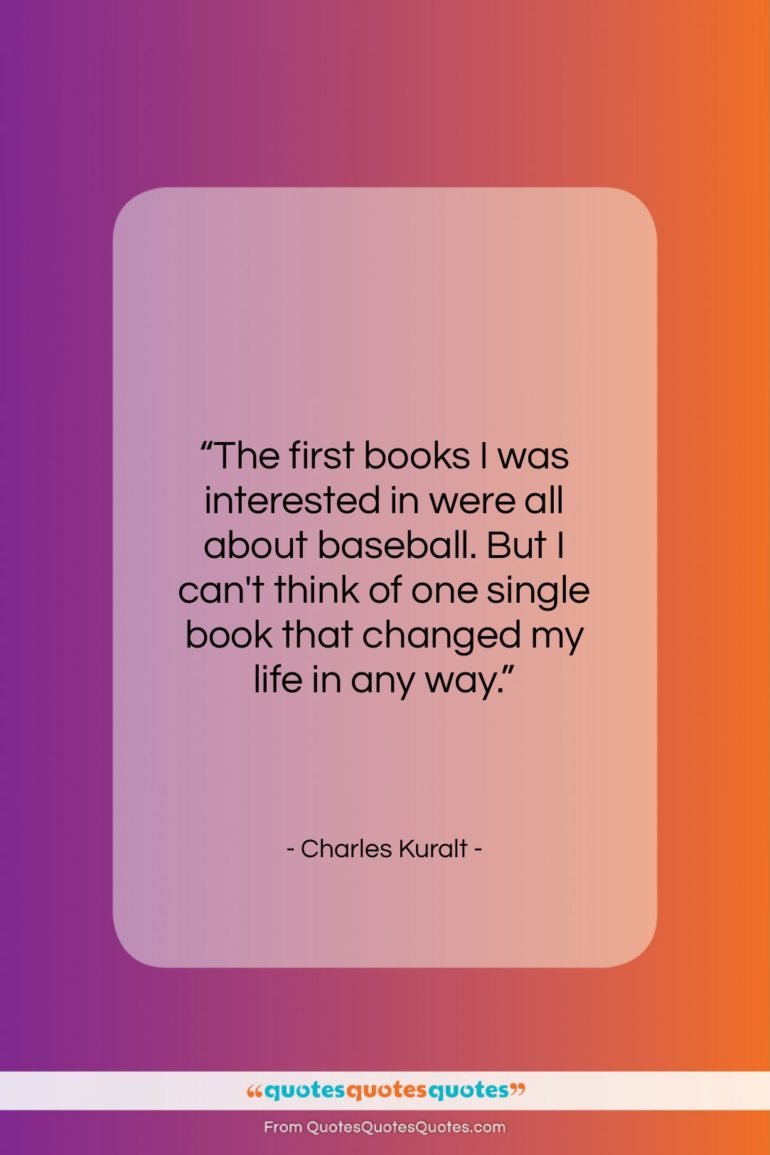 Charles Kuralt quote: “The first books I was interested in…”- at QuotesQuotesQuotes.com