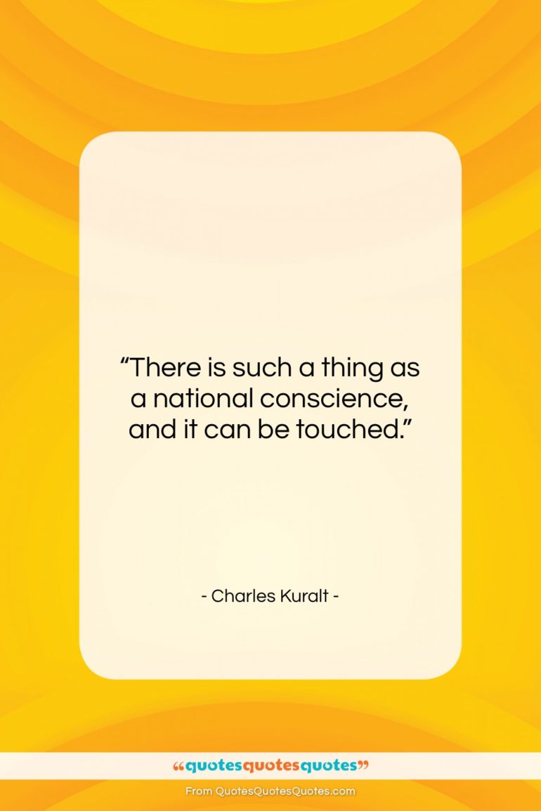 Charles Kuralt quote: “There is such a thing as a…”- at QuotesQuotesQuotes.com