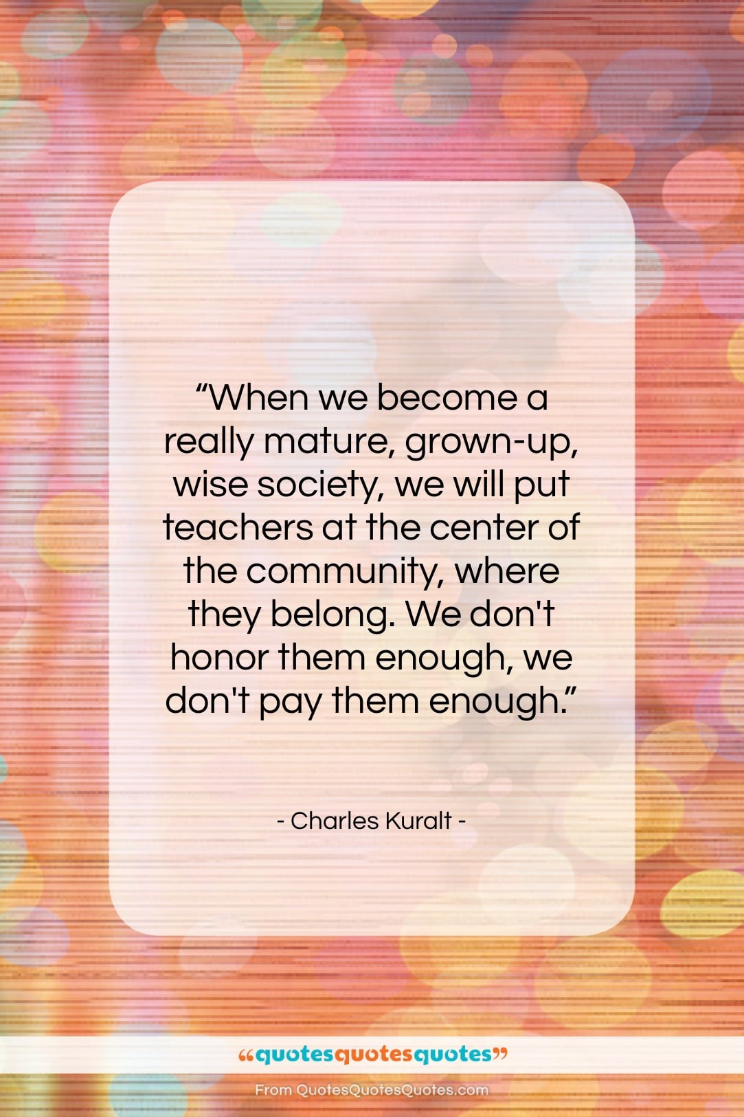 Charles Kuralt quote: “When we become a really mature, grown-up,…”- at QuotesQuotesQuotes.com