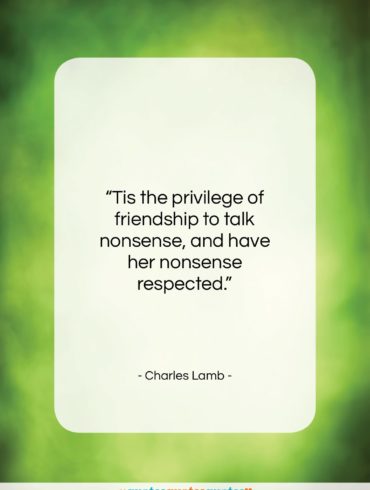 Charles Lamb quote: “Tis the privilege of friendship to talk…”- at QuotesQuotesQuotes.com