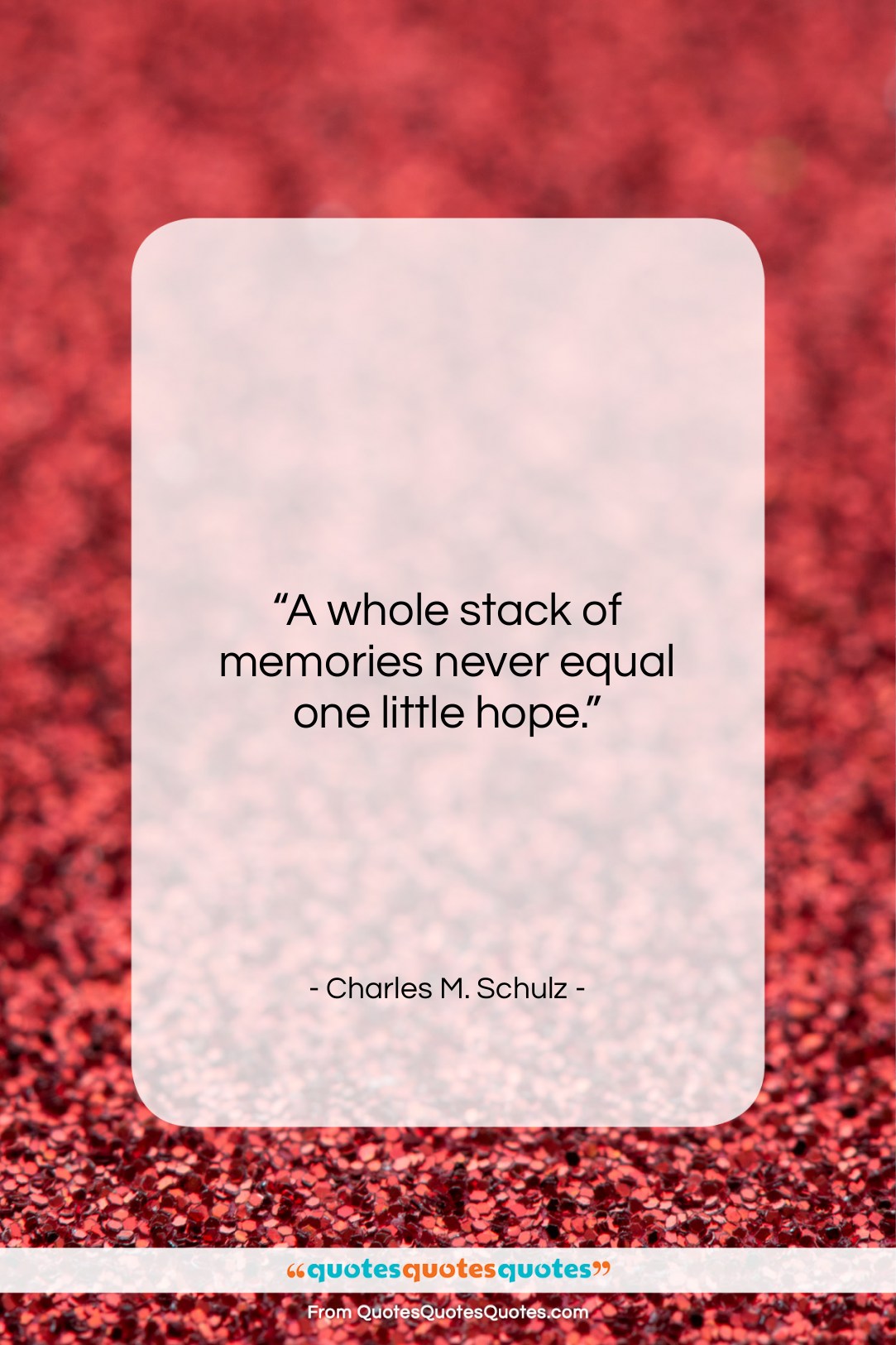 Charles M. Schulz quote: “A whole stack of memories never equal…”- at QuotesQuotesQuotes.com