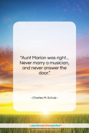Charles M. Schulz quote: “Aunt Marion was right… Never marry a…”- at QuotesQuotesQuotes.com