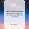 Charles M. Schulz quote: “I think I’ve discovered the secret of…”- at QuotesQuotesQuotes.com