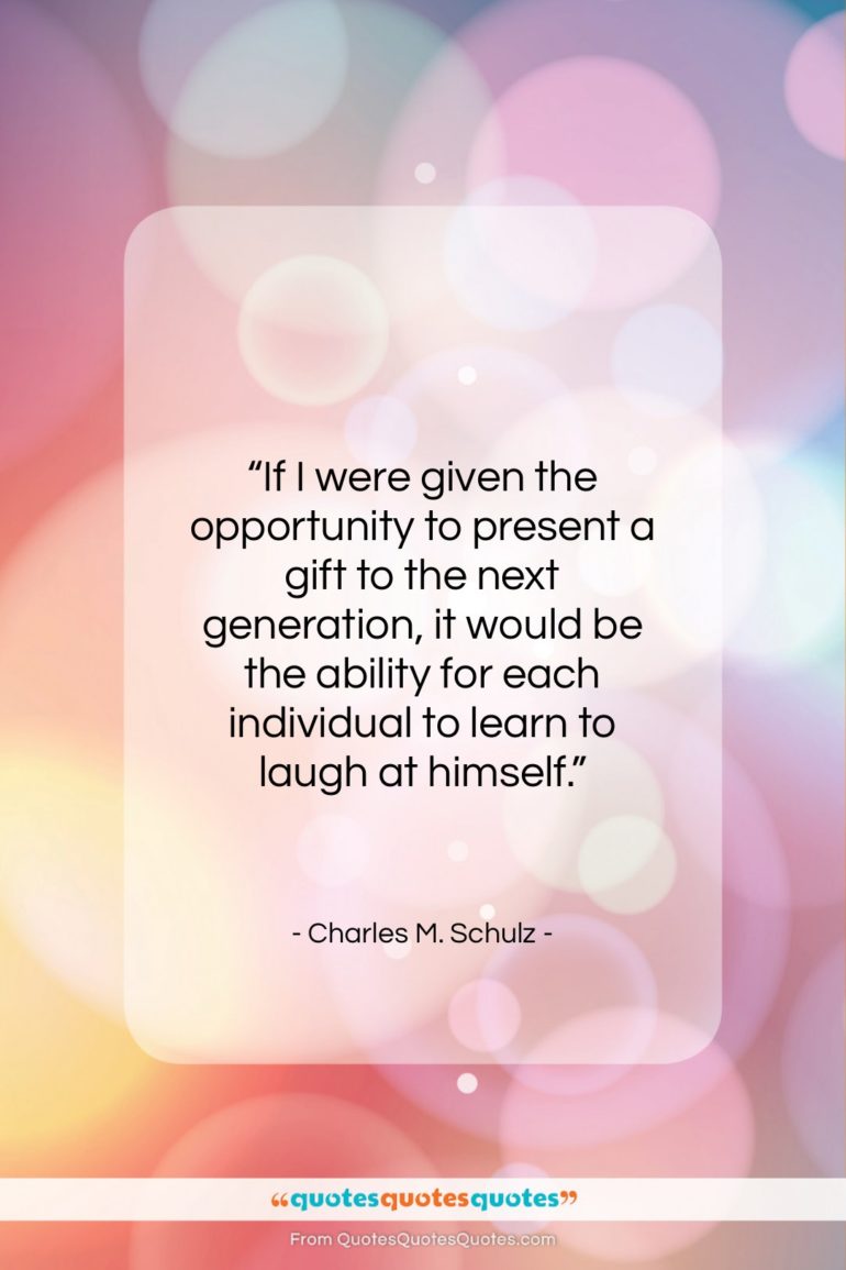 Charles M. Schulz quote: “If I were given the opportunity to…”- at QuotesQuotesQuotes.com