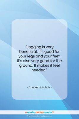 Charles M. Schulz quote: “Jogging is very beneficial. It’s good for…”- at QuotesQuotesQuotes.com