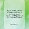 Charles M. Schulz quote: “My life has no purpose, no direction,…”- at QuotesQuotesQuotes.com