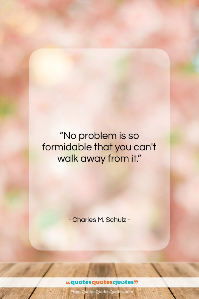 Charles M. Schulz quote: “No problem is so formidable that you…”- at QuotesQuotesQuotes.com