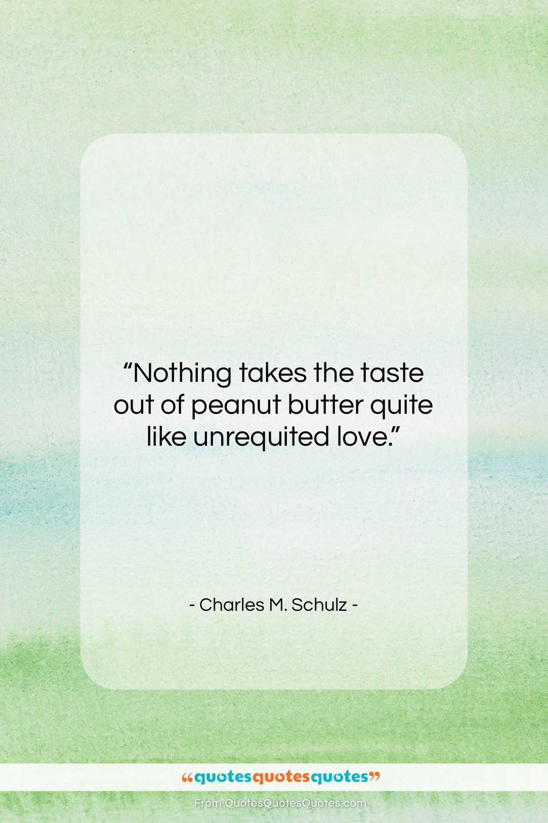 Charles M. Schulz quote: “Nothing takes the taste out of peanut…”- at QuotesQuotesQuotes.com
