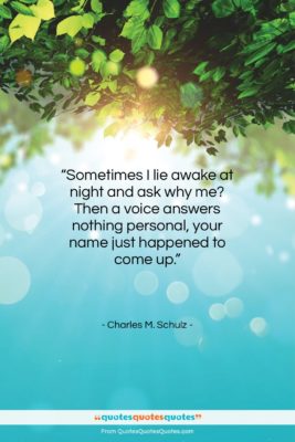 Charles M. Schulz quote: “Sometimes I lie awake at night and…”- at QuotesQuotesQuotes.com